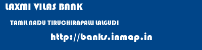 LAXMI VILAS BANK  TAMIL NADU TIRUCHIRAPALLI LALGUDI   banks information 